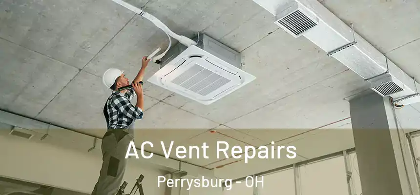  AC Vent Repairs Perrysburg - OH