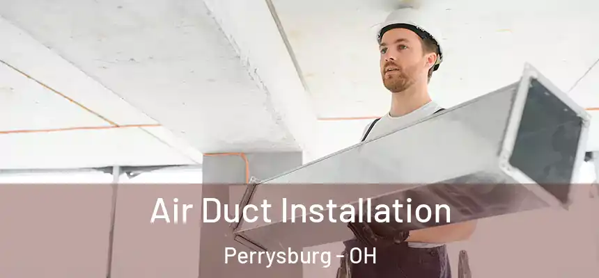  Air Duct Installation Perrysburg - OH