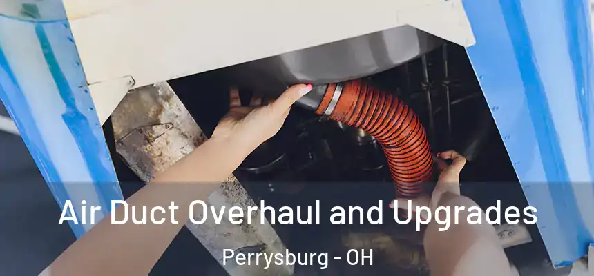  Air Duct Overhaul and Upgrades Perrysburg - OH