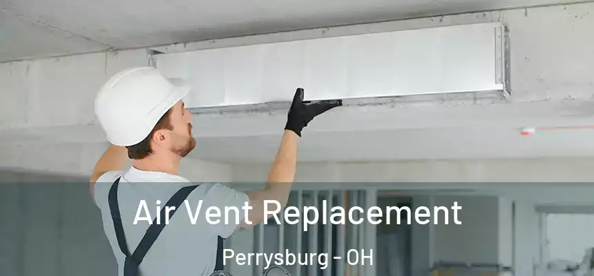  Air Vent Replacement Perrysburg - OH