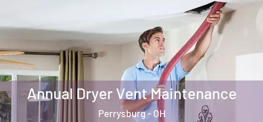  Annual Dryer Vent Maintenance Perrysburg - OH