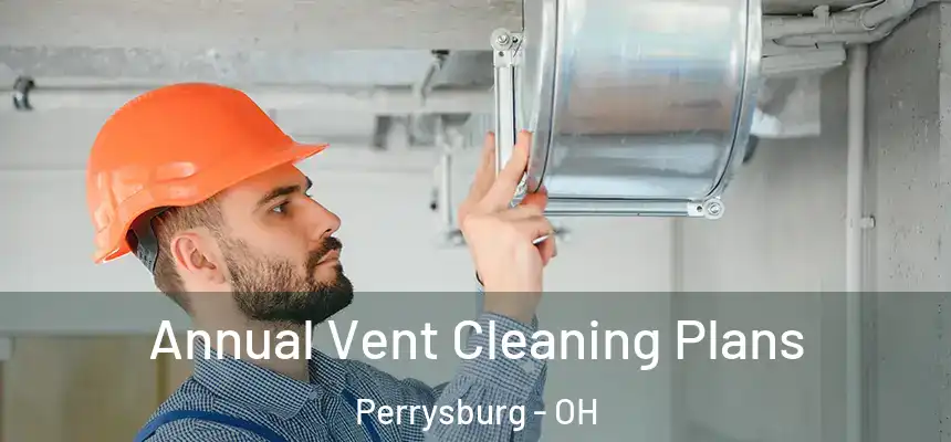  Annual Vent Cleaning Plans Perrysburg - OH