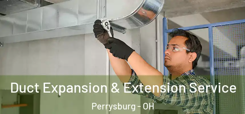  Duct Expansion & Extension Service Perrysburg - OH