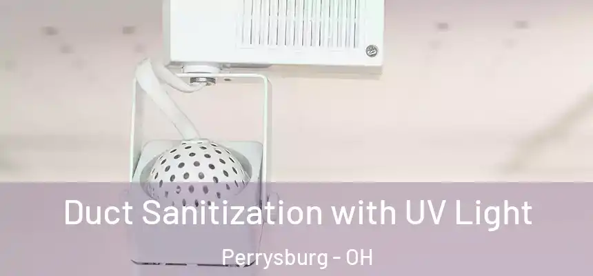 Duct Sanitization with UV Light Perrysburg - OH