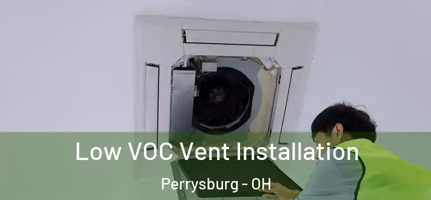  Low VOC Vent Installation Perrysburg - OH