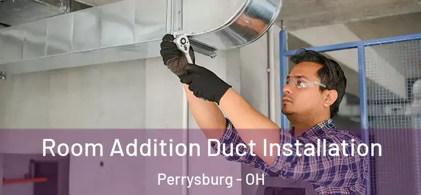  Room Addition Duct Installation Perrysburg - OH